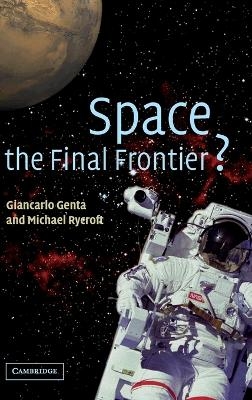 Space, the Final Frontier? - Giancarlo Genta, Michael Rycroft