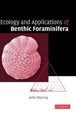 Ecology and Applications of Benthic Foraminifera - John W. Murray