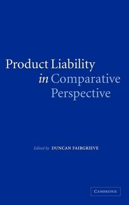 Product Liability in Comparative Perspective - Duncan Fairgrieve