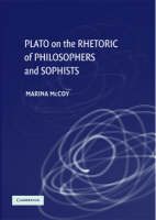 Plato on the Rhetoric of Philosophers and Sophists - Marina McCoy