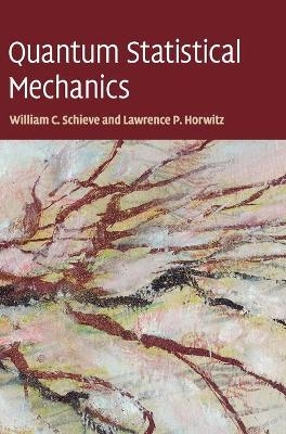 Quantum Statistical Mechanics - William C. Schieve, Lawrence P. Horwitz