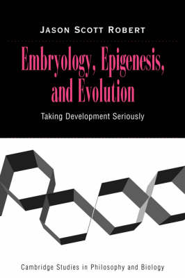 Embryology, Epigenesis and Evolution - Jason Scott Robert