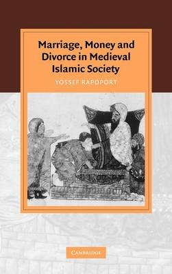 Marriage, Money and Divorce in Medieval Islamic Society - Yossef Rapoport