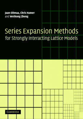 Series Expansion Methods for Strongly Interacting Lattice Models - Jaan Oitmaa, Chris Hamer, Weihong Zheng