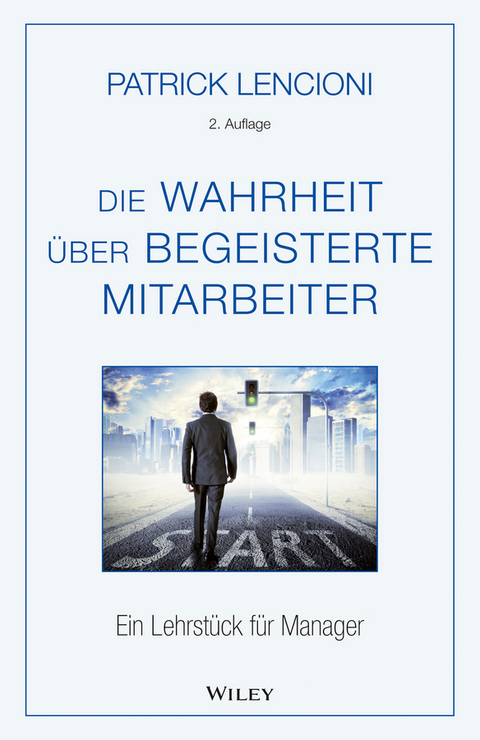 Die Wahrheit über begeisterte Mitarbeiter - Patrick M. Lencioni, Brigitte Döbert