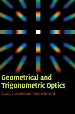 Geometrical and Trigonometric Optics - Eustace L. Dereniak, Teresa D. Dereniak