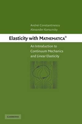 Elasticity with Mathematica ® - Andrei Constantinescu, Alexander Korsunsky