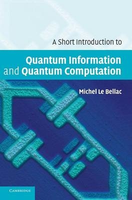 A Short Introduction to Quantum Information and Quantum Computation - Michel Le Bellac