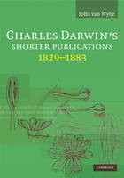 Charles Darwin's Shorter Publications, 1829–1883 - John van Wyhe