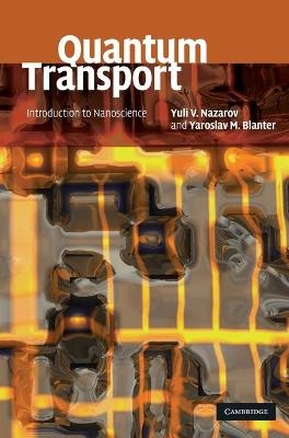 Quantum Transport - Yuli V. Nazarov, Yaroslav M. Blanter