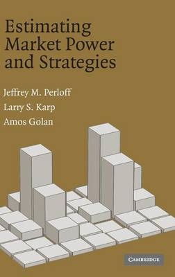 Estimating Market Power and Strategies - Jeffrey M. Perloff, Larry S. Karp, Amos Golan