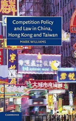 Competition Policy and Law in China, Hong Kong and Taiwan - Mark Williams