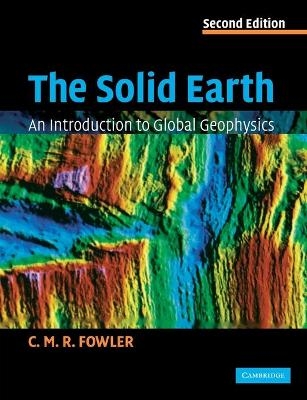 The Solid Earth - C. M. R. Fowler