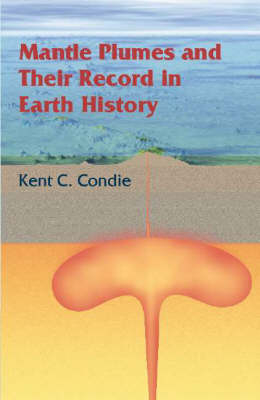 Mantle Plumes and their Record in Earth History - Kent C. Condie