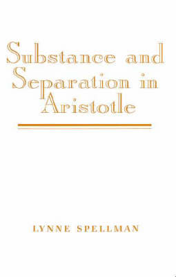 Substance and Separation in Aristotle - Lynne Spellman