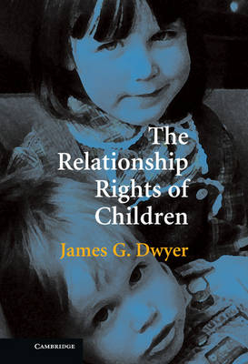 The Relationship Rights of Children - James G. Dwyer