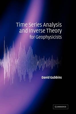 Time Series Analysis and Inverse Theory for Geophysicists - David Gubbins