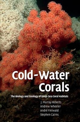 Cold-Water Corals - J. Murray Roberts, Andrew Wheeler, André Freiwald, Stephen Cairns