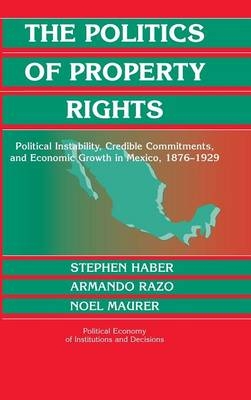 The Politics of Property Rights - Stephen Haber, Armando Razo, Noel Maurer