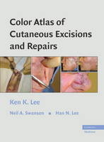 Color Atlas of Cutaneous Excisions and Repairs - Ken K. Lee, Neil A. Swanson, Han N. Lee