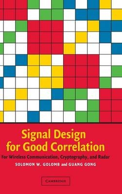 Signal Design for Good Correlation - Solomon W. Golomb, Guang Gong