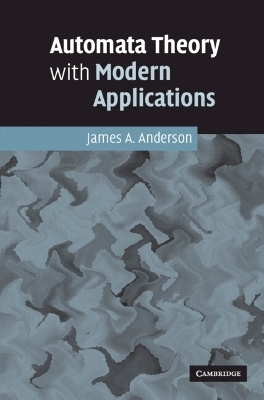 Automata Theory with Modern Applications - James A. Anderson