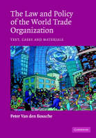 The Law and Policy of the World Trade Organization - Peter Van den Bossche