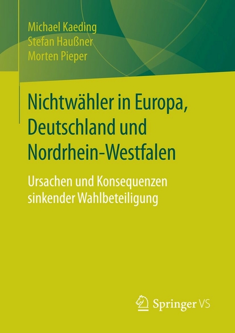 Nichtwähler in Europa, Deutschland und Nordrhein-Westfalen - Michael Kaeding, Stefan Haußner, Morten Pieper