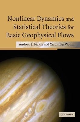 Nonlinear Dynamics and Statistical Theories for Basic Geophysical Flows - Andrew Majda, Xiaoming Wang