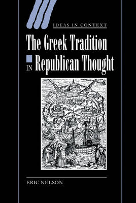 The Greek Tradition in Republican Thought - Eric Nelson