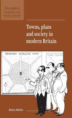 Towns, Plans and Society in Modern Britain - Helen Meller