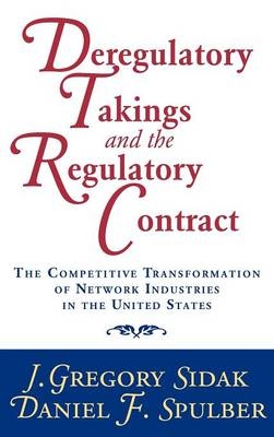 Deregulatory Takings and the Regulatory Contract - J. Gregory Sidak, Daniel F. Spulber