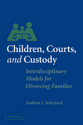 Children, Courts, and Custody - Andrew I. Schepard