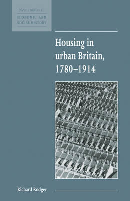 Housing in Urban Britain 1780–1914 - Richard Rodger