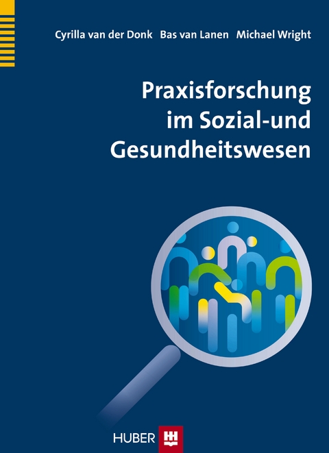 Praxisforschung im Sozial- und Gesundheitswesen - Cyrilla van der Donk, Bas van Lanen, Michael T. Wright