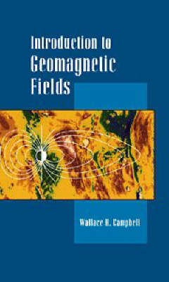 Introduction to Geomagnetic Fields - Wallace H. Campbell