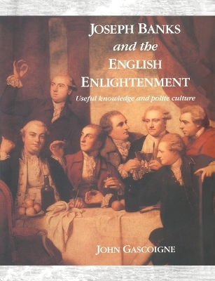 Joseph Banks and the English Enlightenment - John Gascoigne