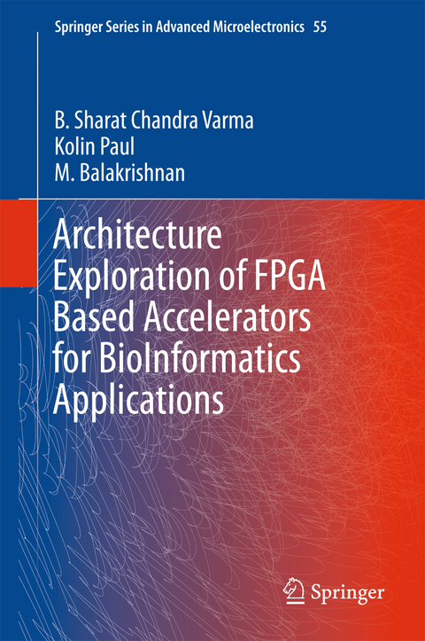 Architecture Exploration of FPGA Based Accelerators for BioInformatics Applications - B. Sharat Chandra Varma, Kolin Paul, M. Balakrishnan