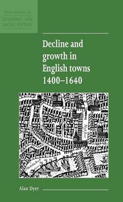 Decline and Growth in English Towns 1400–1640 - Alan Dyer