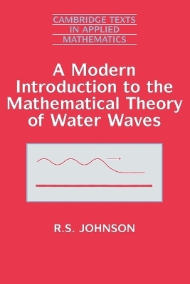 A Modern Introduction to the Mathematical Theory of Water Waves - R. S. Johnson