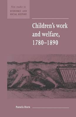 Children's Work and Welfare 1780–1890 - Pamela Horn