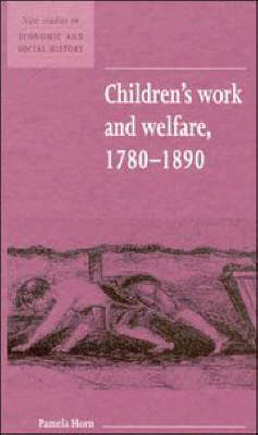 Children's Work and Welfare 1780–1890 - Pamela Horn