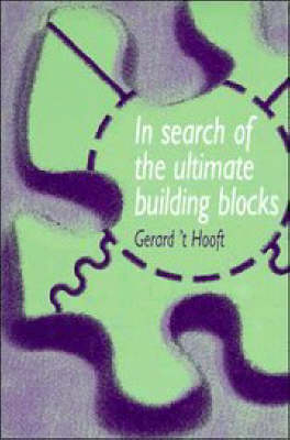 In Search of the Ultimate Building Blocks - Gerard 't Hooft