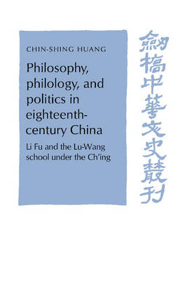 Philosophy, Philology, and Politics in Eighteenth-Century China - C. S. Huang