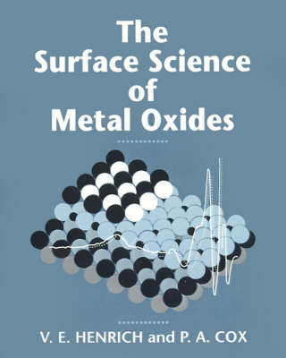 The Surface Science of Metal Oxides - Victor E. Henrich, P. A. Cox