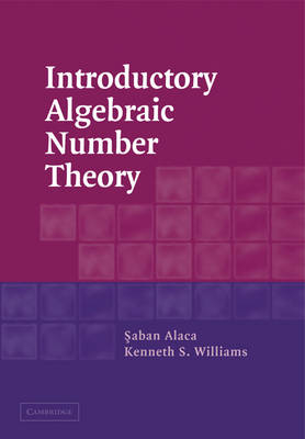 Introductory Algebraic Number Theory - Saban Alaca, Kenneth S. Williams