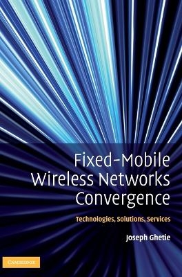 Fixed-Mobile Wireless Networks Convergence - Joseph Ghetie