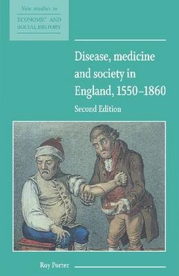 Disease, Medicine and Society in England, 1550–1860 - Roy Porter