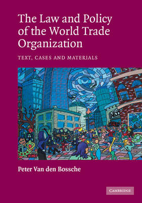 The Law and Policy of the World Trade Organization - Peter Van den Bossche