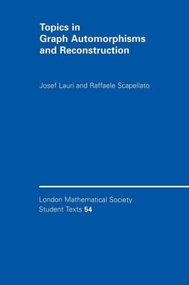 Topics in Graph Automorphisms and Reconstruction - Josef Lauri, Raffaele Scapellato